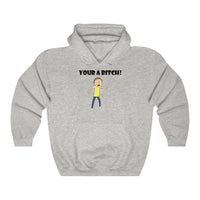 Rick and Morty Your A B*tch Hoodie